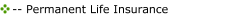 -- Permanent Life Insurance